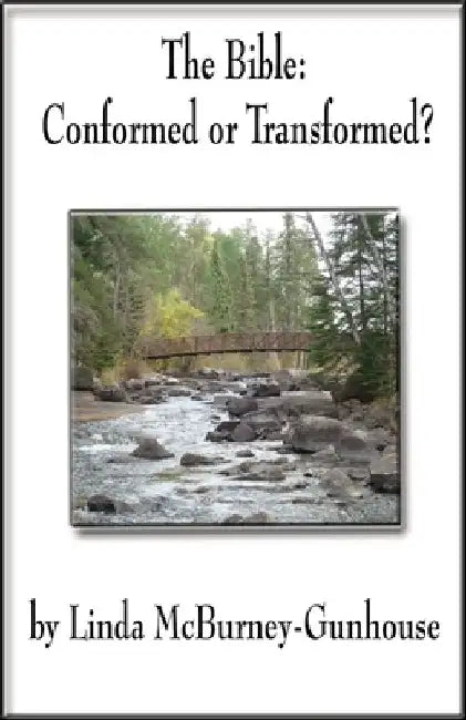 The Bible: Conformed or Transformed? by Linda McBurney-Gunhouse