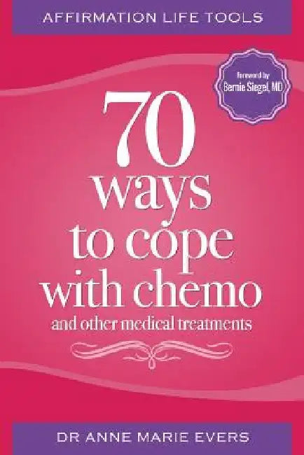 Affirmation Life Tools: 70 ways to cope with chemo and other medical treatments by Bernie S. Siegel