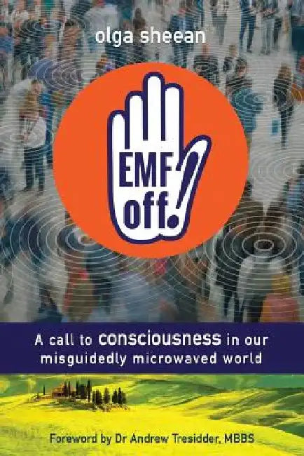 EMF off!: A call to consciousness in our misguidedly microwaved world by Lewis Evans