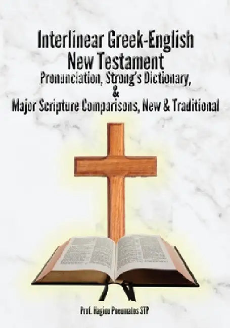 Interlinear Greek-English New Testament: Pronunciation, Strong's Dictionary & Transliteration, with Major Scripture Comparisons by Hagiou Pneumatos Stp