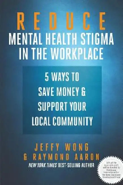 Reduce Mental Health Stigma in the Workplace: 5 Ways to Save Money and Support Your Local Community by Jeffy Wong