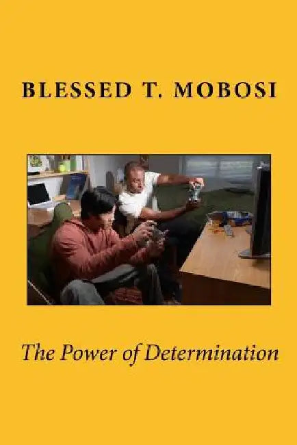 The Power of Determination by Blessed Thabang Mobosi