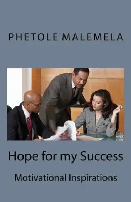 Hope for my Success: Motivational Inspirations by Phetole Cedric Malemela