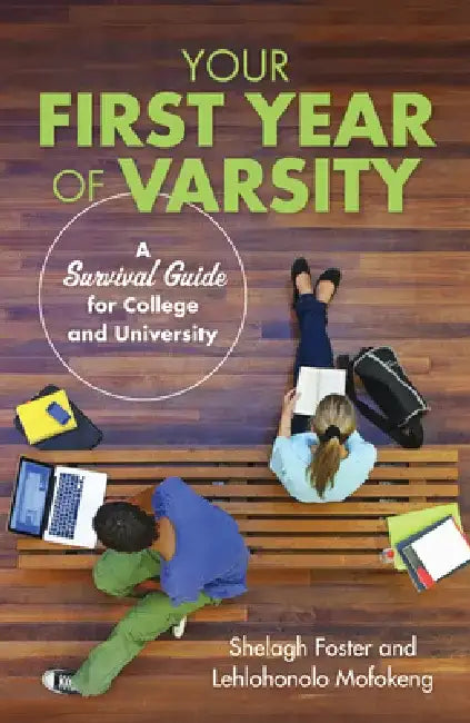 Your First Year of Varsity: A Survival Guide for College and University by Shelagh Foster