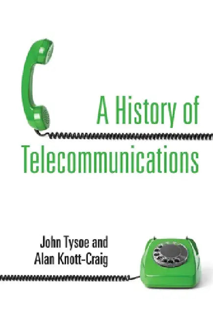 A History of Telecommunications by Alan Knott-Craig