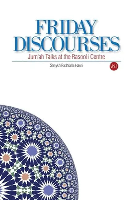 Friday Discourses: Volume 1 by Shaykh Fadhlalla Haeri