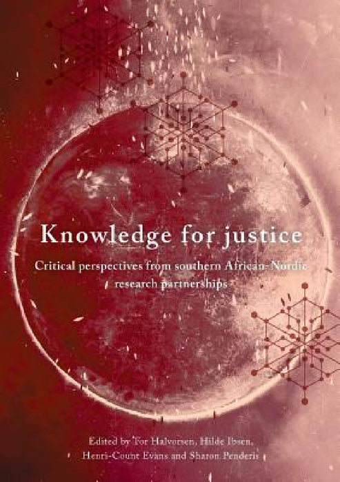 Knowledge for Justice: Critical Perspectives from Southern African-Nordic Research Partnerships by Tor Halvorsen, Hilde Ibsen, Henri-Count Evans