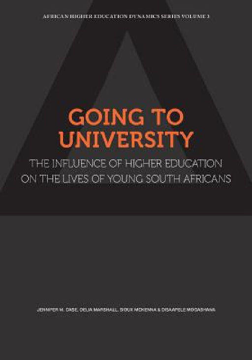 Going to University: The Influence of Higher Education on the Lives of  Young South Africans by Jennifer Case, Delia Marshall, Sioux McKenna