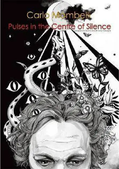 Pulses in the Centre of Silence: Composition Scores and Artistry Concepts by Carlo Mombelli