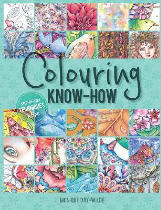 Colouring know-how: Step-by-step techniques & tips by Monique Day-Wilde