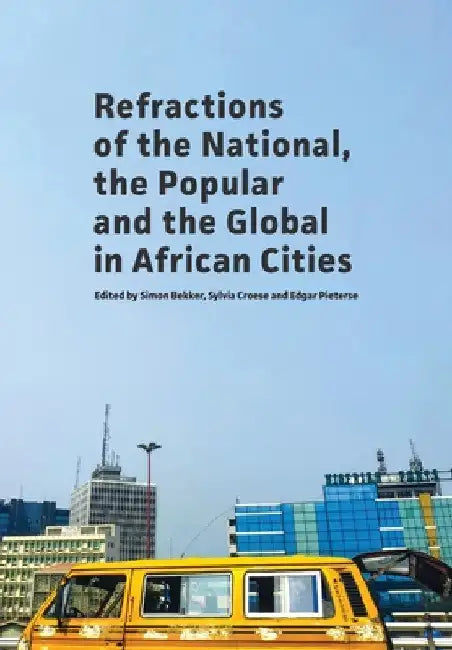Refractions of the National, the Popular and the Global in African Cities by Simon Bekker
