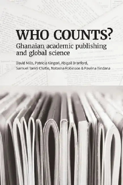 Who Counts? Ghanaian Academic Publishing and Global Science by David Mills
