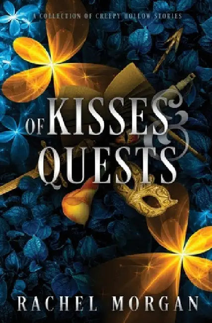 Of Kisses & Quests: A Collection of Creepy Hollow Stories by Rachel Morgan