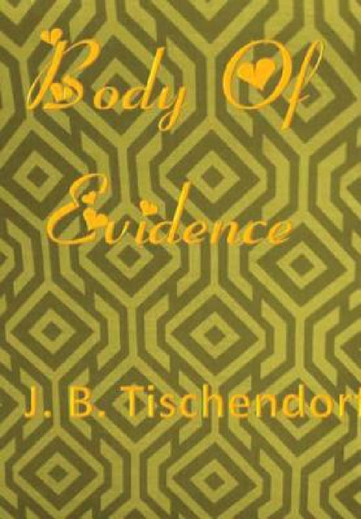 Body Of Evidence by J. B. Tischendorf