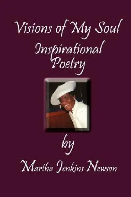 Visions of My Soul: Inspirational Poetry by Martha Jenkins Newson