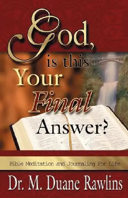 God, is This Your Final Answer?: Bible Meditation and Journaling for Life by M. Duane Rawlins