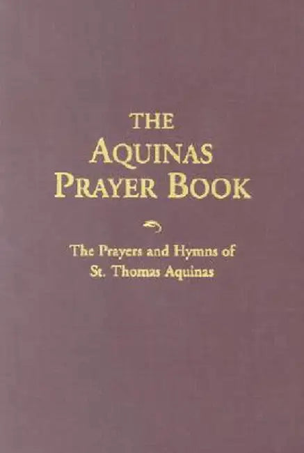 Aquinas Prayer Book: The Prayers and Hymns of St. Thomas Aquinas by Thomas Aquinas