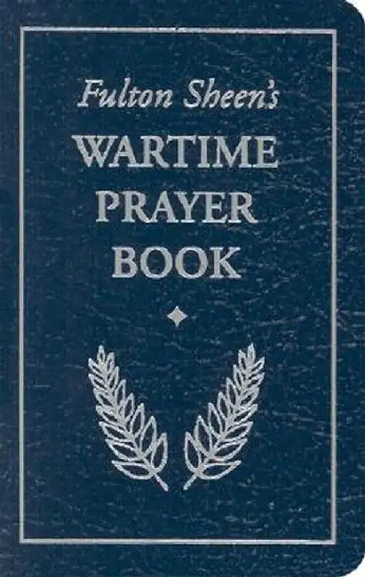 Fulton Sheen's Wartime Prayer Book by Fulton J. Sheen