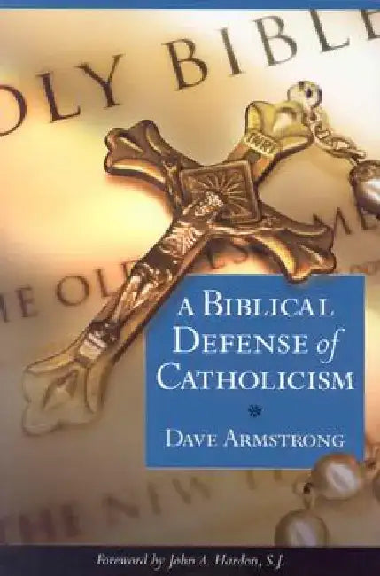 A Biblical Defense of Catholicism by Dave Armstrong
