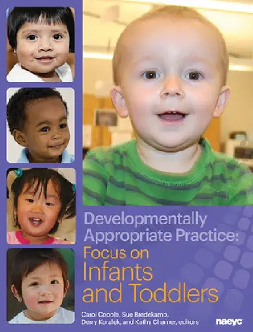 Developmentally Appropriate Practice: Focus on Infants and Toddlers by Carol Copple