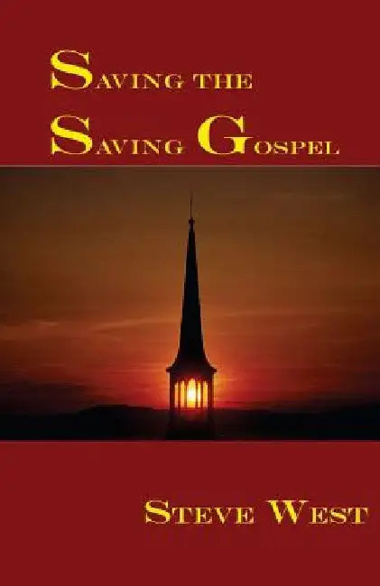 Saving The Saving Gospel by Steve West