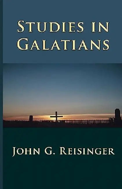 Studies in Galatians by John G. Reisinger