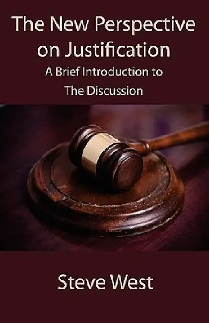The New Perspective on Justification: A Brief Introduction to the Discussion by Steve West
