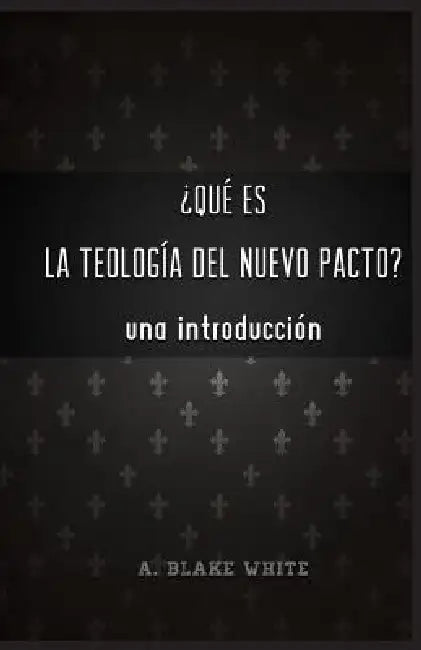 Qu es la Teolog a del Nuevo Pacto? Una Introduccin. by A. Blake White