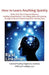 How to Learn Anything Quickly: Quick, Easy Tips to Improve Memory, Reading Comprehension, Test-Taking Skills, and Learning through the Brain's Fastes by Ricki Linksman