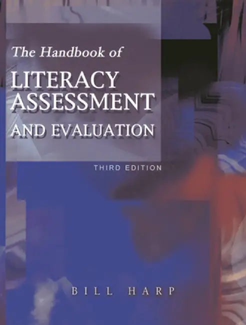 The Handbook of Literacy Assessment and Evaluation by Harp, Bill