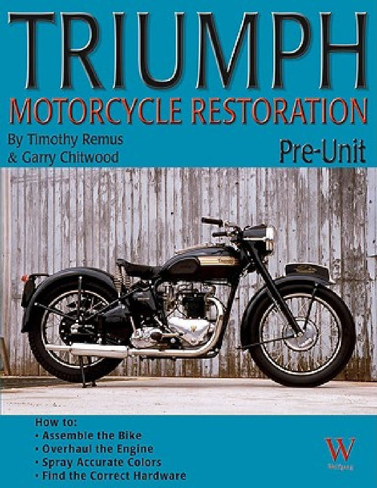 Triumph Motorcycle Restoration: Pre-Unit by Gary Chitwood