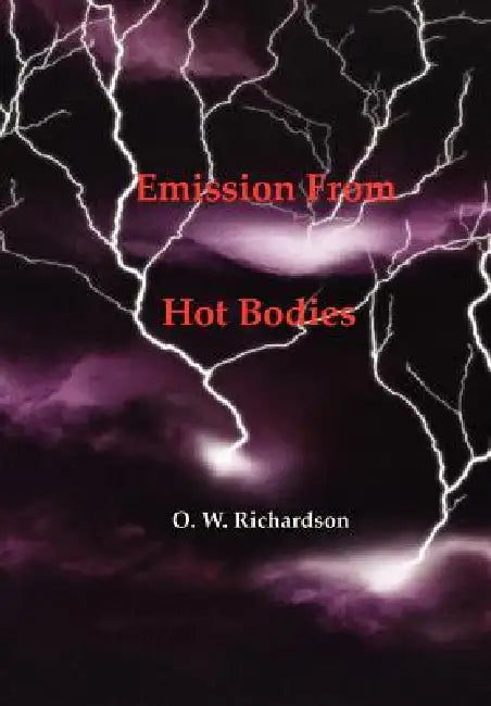 (Thermionic) Emission From Hot Bodies by O. W. Richardson