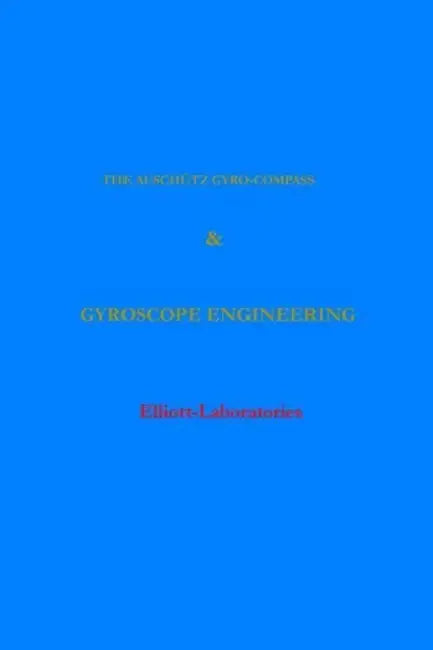 The Anschutz Gyro-Compass and Gyroscope Engineering by Elliott-Laboratories, Harold Crabtree, M. Schuler