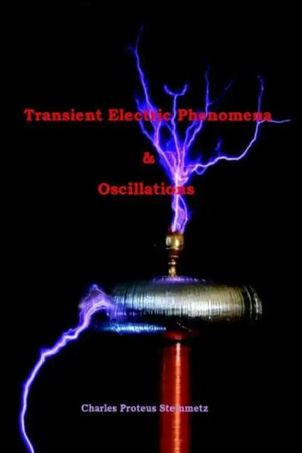Transient Electric Phenomena and Oscillations - Third Edition by Charles Proteus Steinmetz