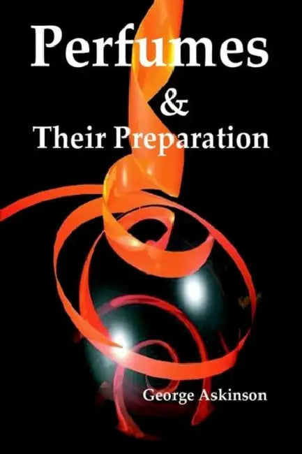 Perfumes and their Preparation by George William Askinson