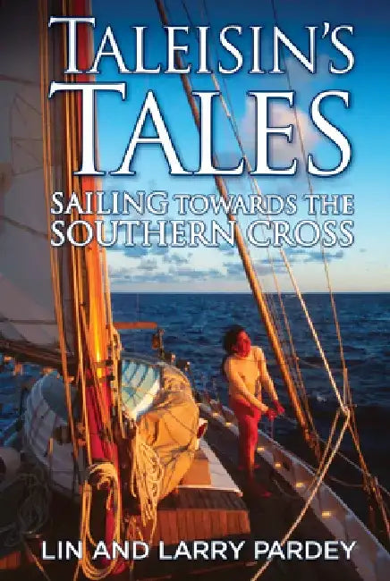 Taleisin's Tales: Sailing Towards the Southern Cross by Lin Pardey