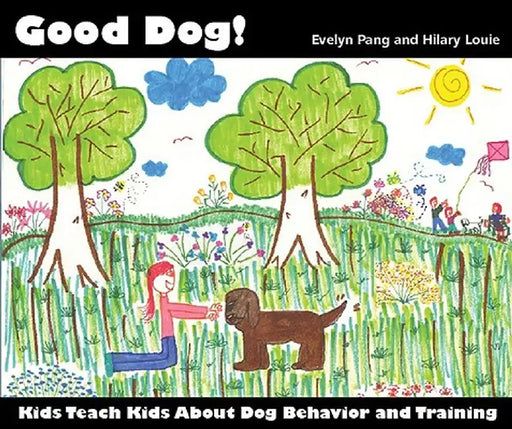 Good Dog!: Kids Teach Kids about Dog Behavior and Training. by Evelyn Pang