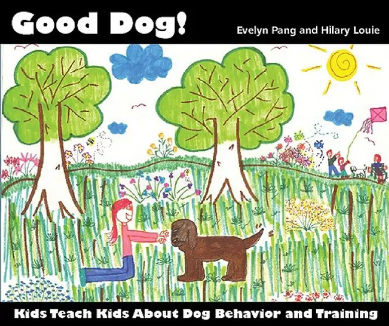 Good Dog!: Kids Teach Kids about Dog Behavior and Training. by Evelyn Pang