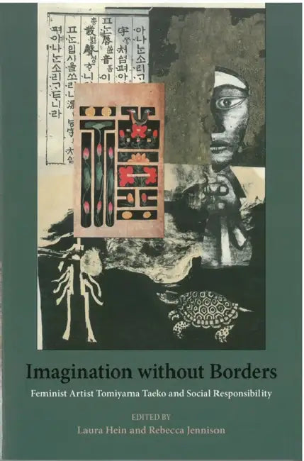 Imagination Without Borders: Feminist Artist Tomiyama Taeko and Social Responsibility Volume 69 by Laura Hein, Rebecca Jennison