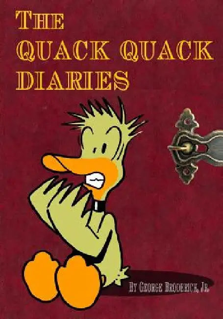 The Quack Quack Diaries by George John, Jr. Broderick