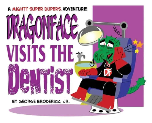 Dragonface Visits The Dentist: A Mighty Super Dupers Adventure by George, Jr. Broderick