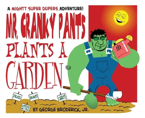 Mr. Cranky Pants Plants A Garden: A Mighty Super Dupers Adventure by George, Jr. Broderick