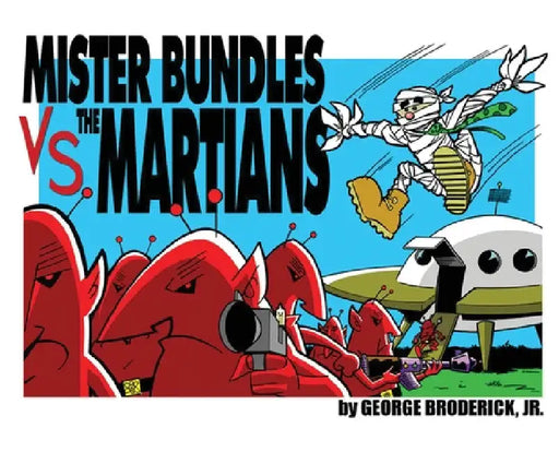 Mister Bundles VS. The Martians by Jr. Broderick George