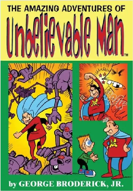 The Amazing Adventures Of Unbelievable Man by Broderick, George, Jr.
