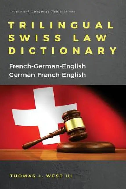 Trilingual Swiss Law Dictionary: French-German English, German-French-English by Thomas L. West III