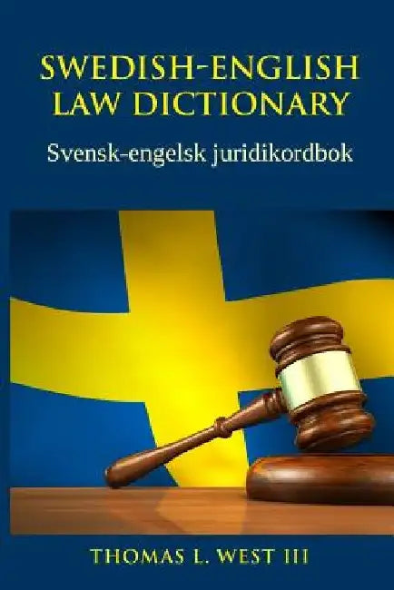 Swedish-English Law Dictionary: Svensk-engelsk juridikordbok by Thomas L. West III