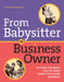 From Babysitter to Business Owner: Getting the Most Out of Your Home Child Care Business by Dischler, Patricia