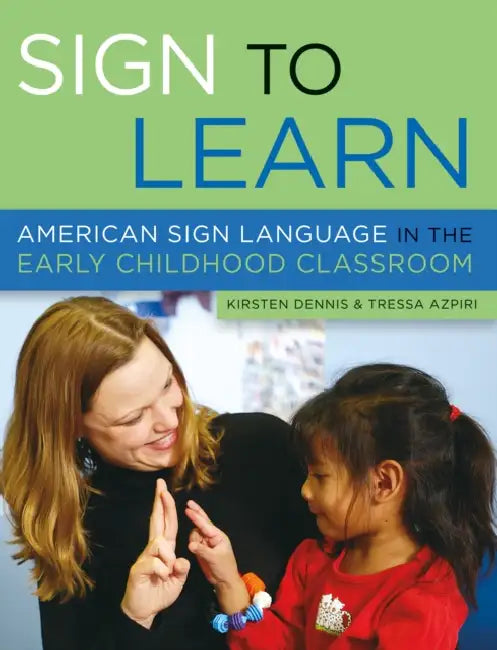 Sign to Learn: American Sign Language in the Early Childhood Classroom by Kirsten Dennis, Tressa Azpiri