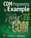 Com Programming by Example: Using Mfc, Activex, Atl, Ado, and COM+ by John Swanke
