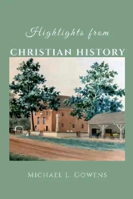 Highlights from Christian History by Michael Gowens